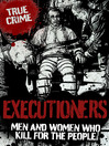 Executioners (eBook): Men and Women Who Kill for the People